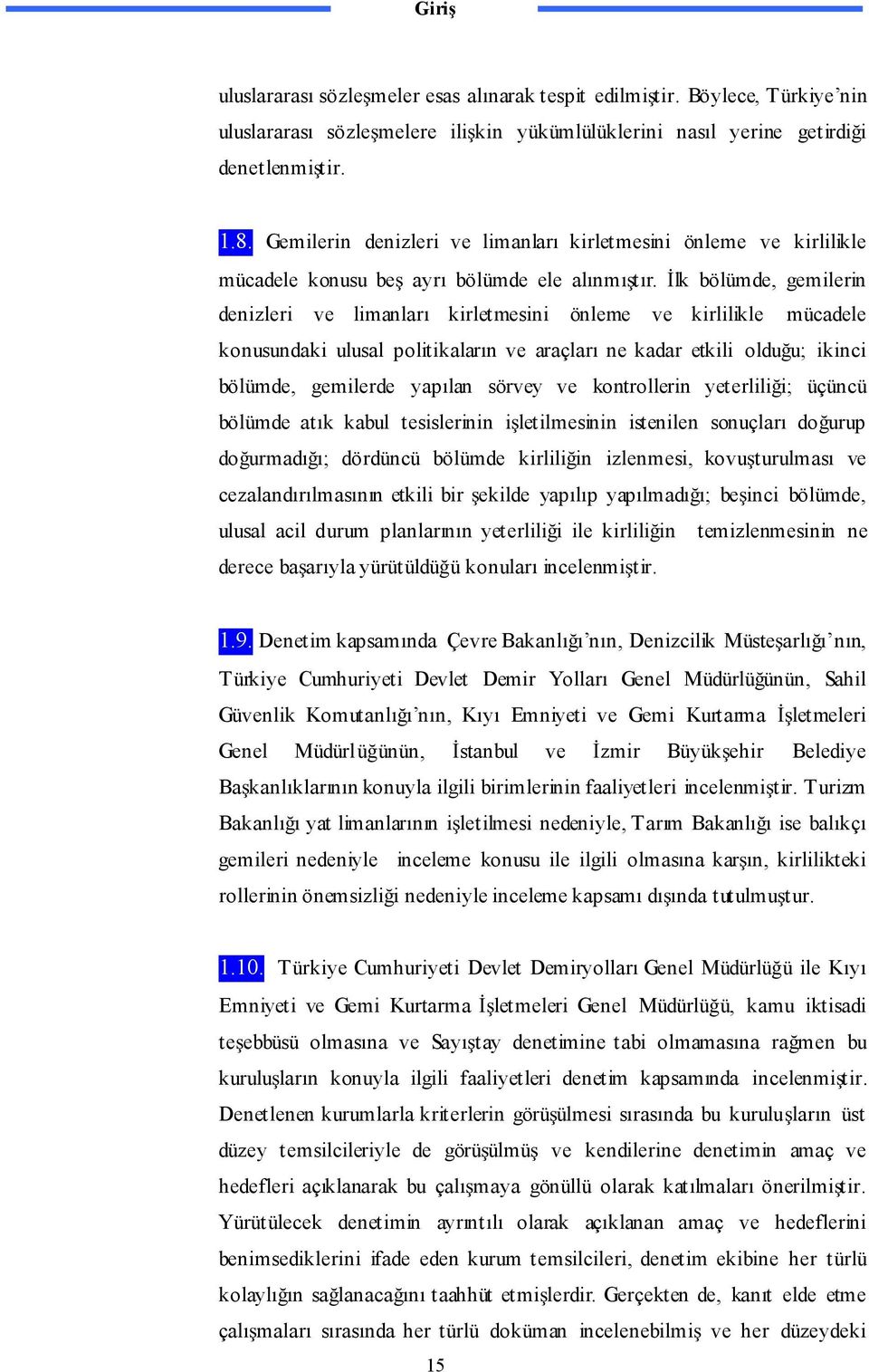 lk bölümde, gemilerin denizleri ve limanları kirletmesini önleme ve kirlilikle mücadele konusundaki ulusal politikaların ve araçları ne kadar etkili oldu u; ikinci bölümde, gemilerde yapılan sörvey