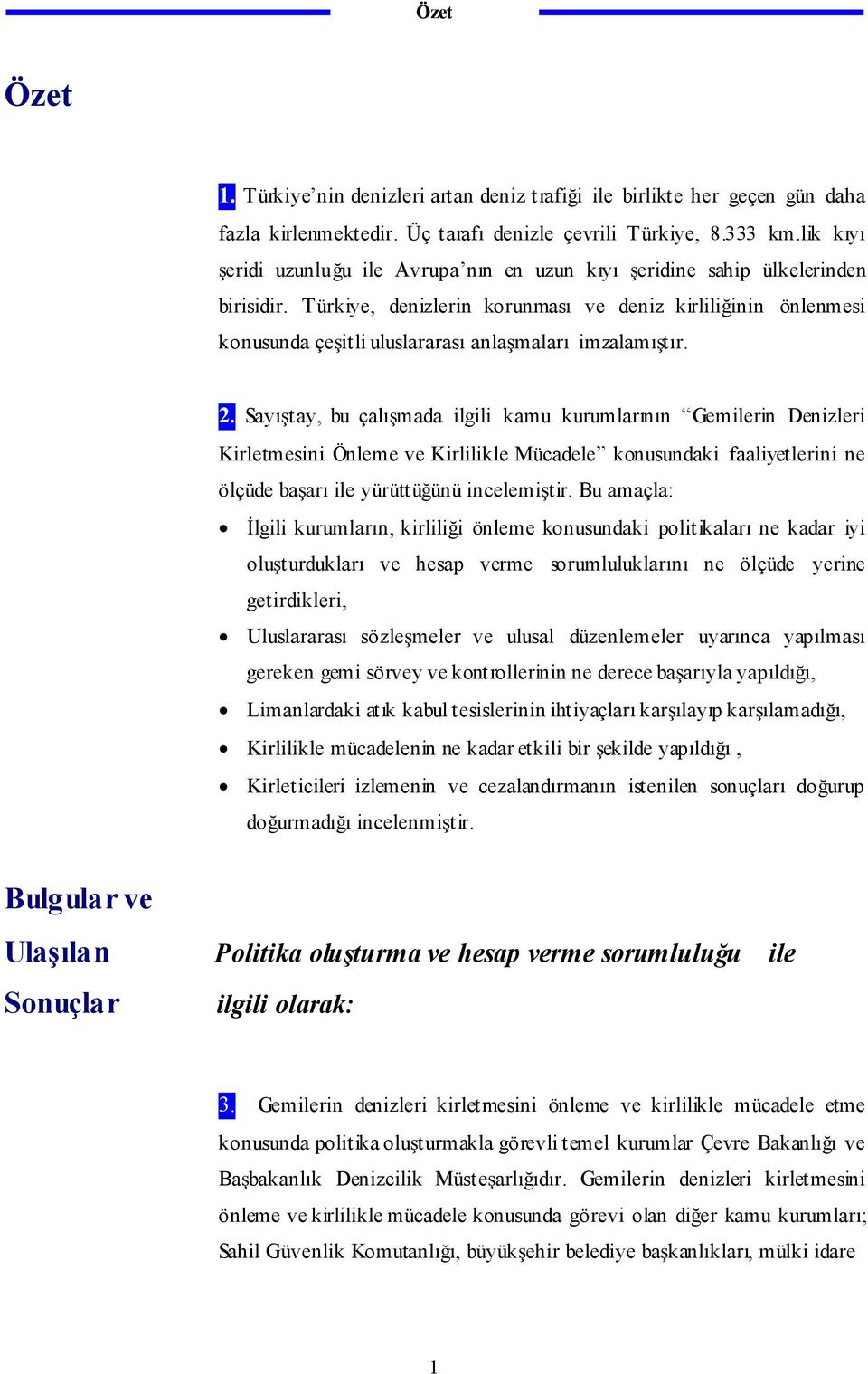 T ürkiye, denizlerin korunması ve deniz kirlili inin önlenmesi konusunda çe itli uluslararası anla maları imzalamı tır. 2.