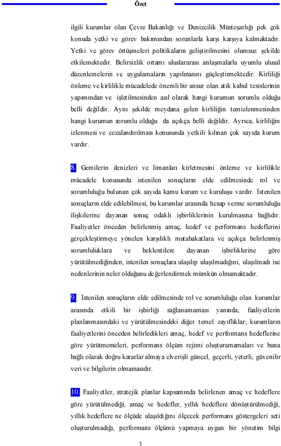 Belirsizlik ortamı uluslararası anla malarla uyumlu ulusal düzenlemelerin ve uygulamaların yapılmasını güçle tirmektedir.