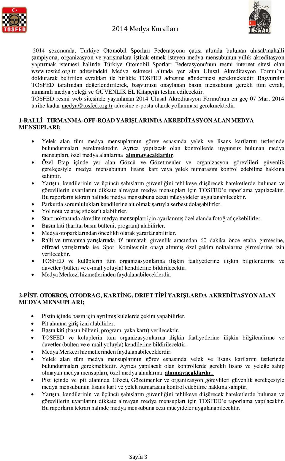 tr adresindeki Medya sekmesi altında yer alan Ulusal Akreditasyon Formu nu doldurarak belirtilen evrakları ile birlikte TOSFED adresine göndermesi gerekmektedir.