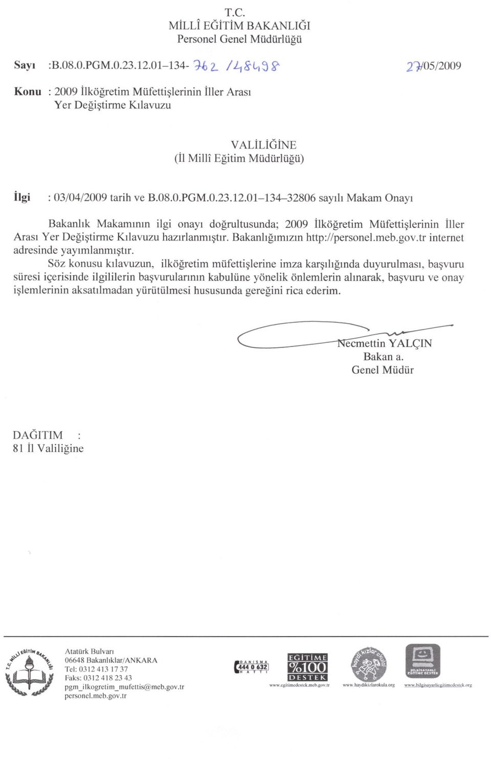 01-134-32806 sayili Makam Onayi Bakanlik Makaminin ilgi onayi dogrultusunda; 2009 Ilkögretim MüfettisIerinin Iller Arasi Yer Degistirme Kilavuzu hazirlanmistir. Bakanligimizin http://personel.meb.gov.