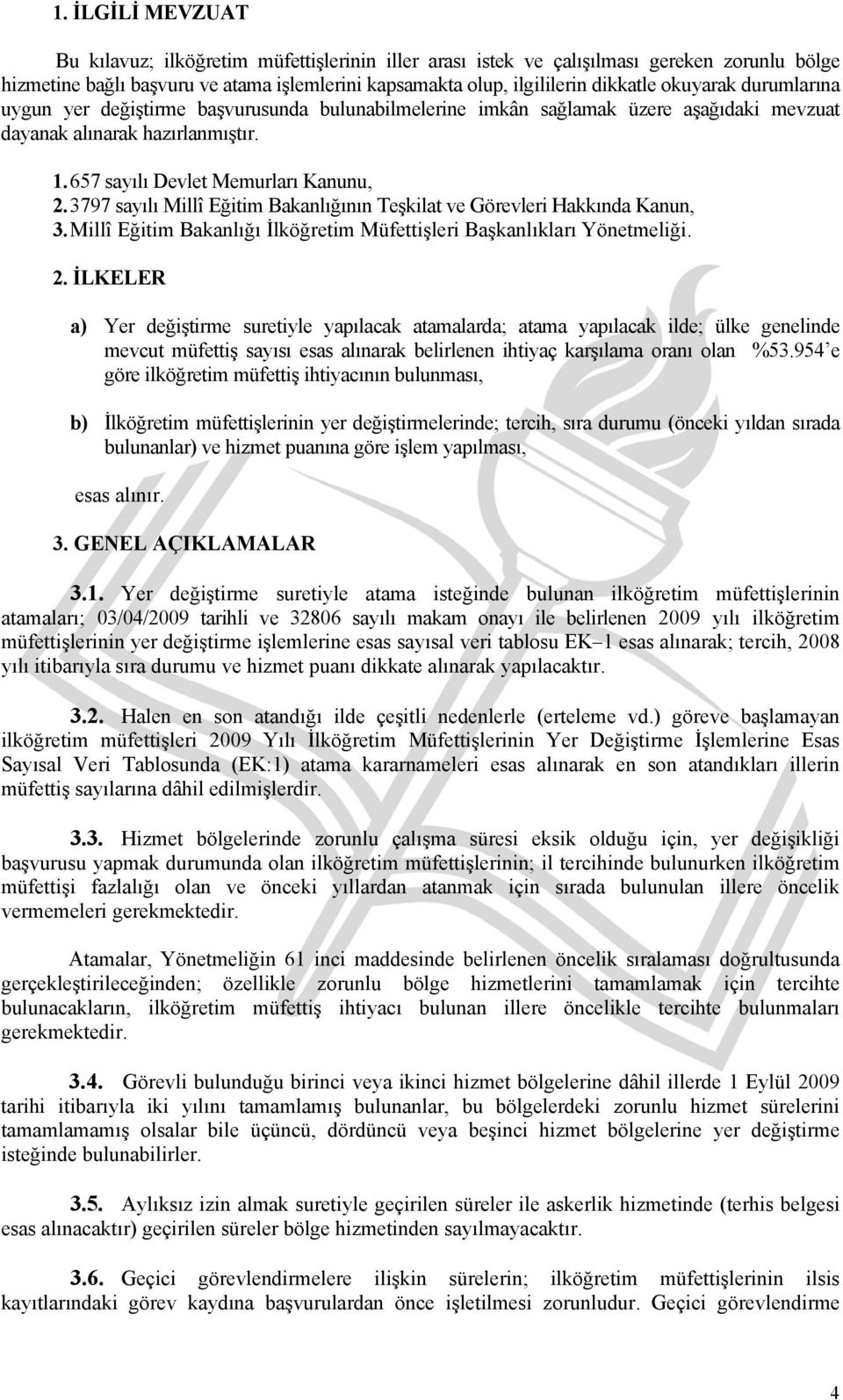 3797 sayılı Millî Eğitim Bakanlığının Teşkilat ve Görevleri Hakkında Kanun, 3. Millî Eğitim Bakanlığı İlköğretim Müfettişleri Başkanlıkları Yönetmeliği. 2.