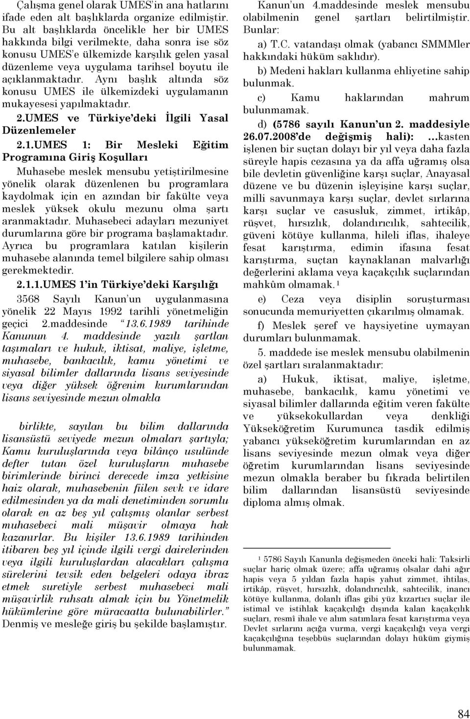 Aynı başlık altında söz konusu UMES ile ülkemizdeki uygulamanın mukayesesi yapılmaktadır. 2.UMES ve Türkiye deki İlgili Yasal Düzenlemeler 2.1.