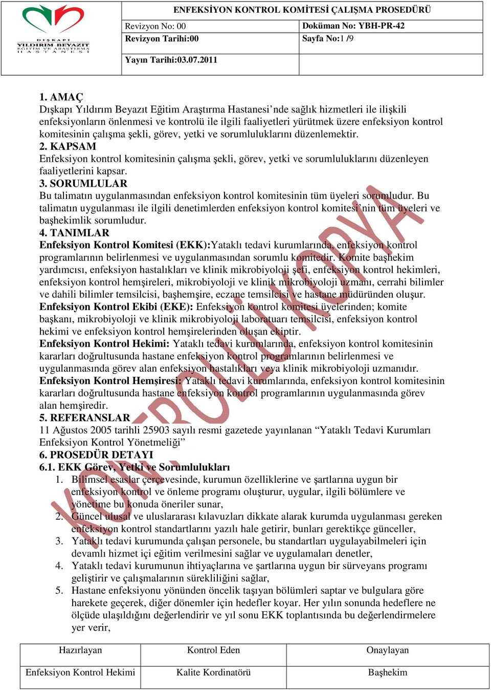 çalışma şekli, görev, yetki ve sorumluluklarını düzenlemektir. 2. KAPSAM Enfeksiyon kontrol komitesinin çalışma şekli, görev, yetki ve sorumluluklarını düzenleyen faaliyetlerini kapsar. 3.