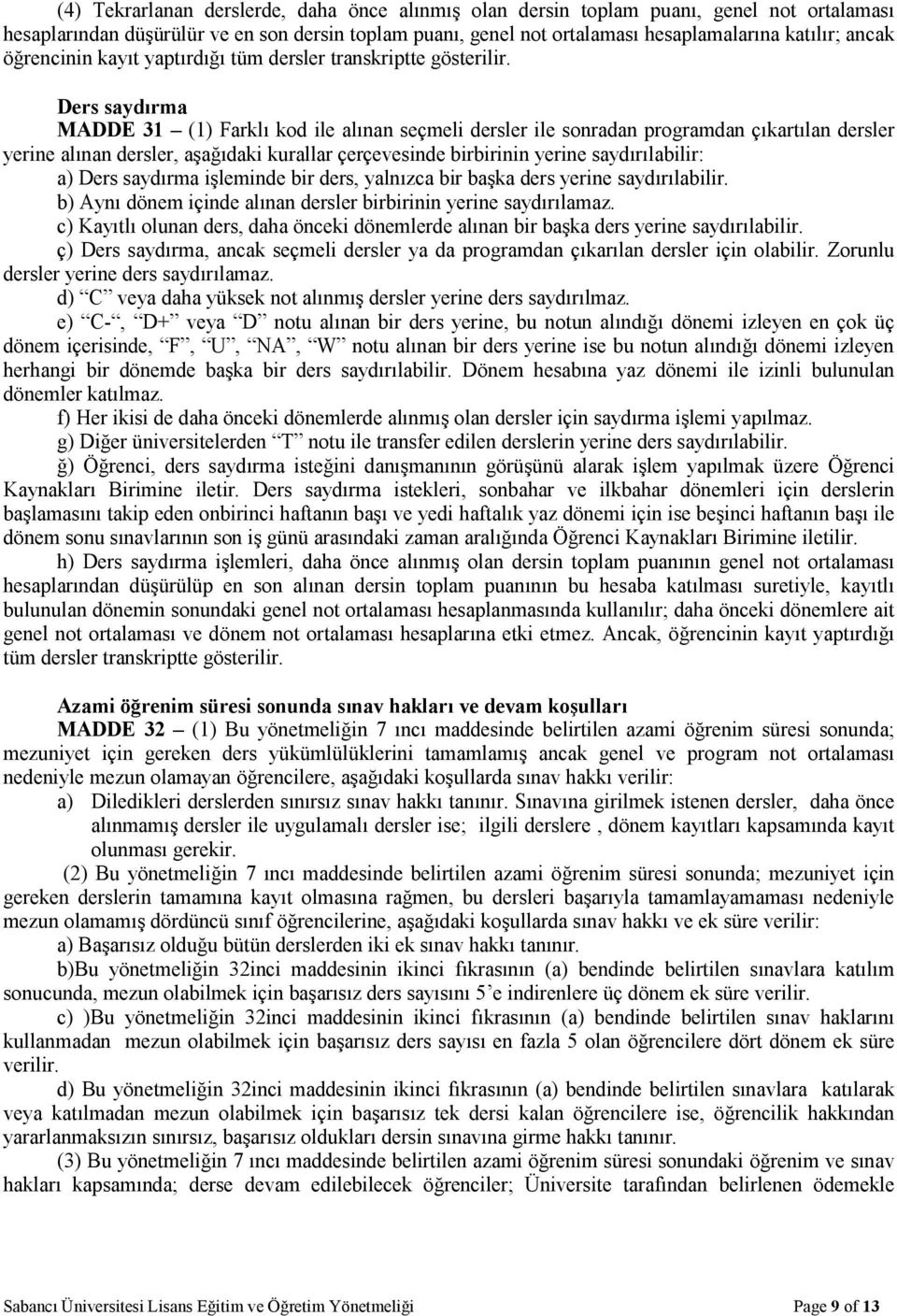 Ders saydırma MADDE 31 (1) Farklı kod ile alınan seçmeli dersler ile sonradan programdan çıkartılan dersler yerine alınan dersler, aşağıdaki kurallar çerçevesinde birbirinin yerine saydırılabilir: a)