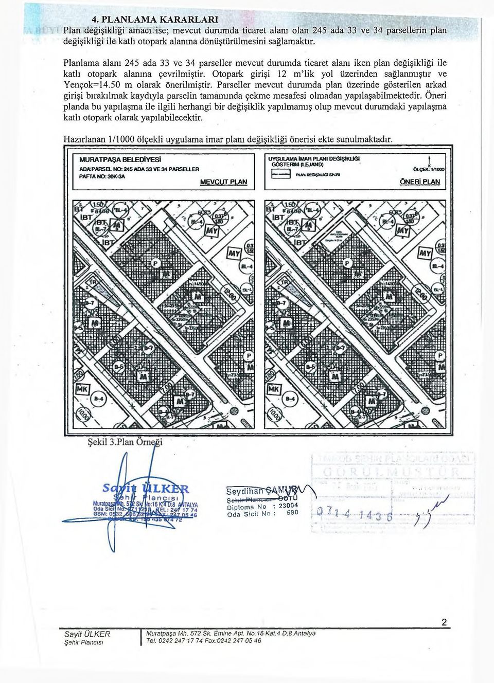 50 m olarak önerilmiştir. Parseller mevcut durumda plan üzerinde gösterilen arkad girişi bırakılmak kaydıyla parselin tamamında çekme mesafesi olmadan yapılaşabilmektedir.