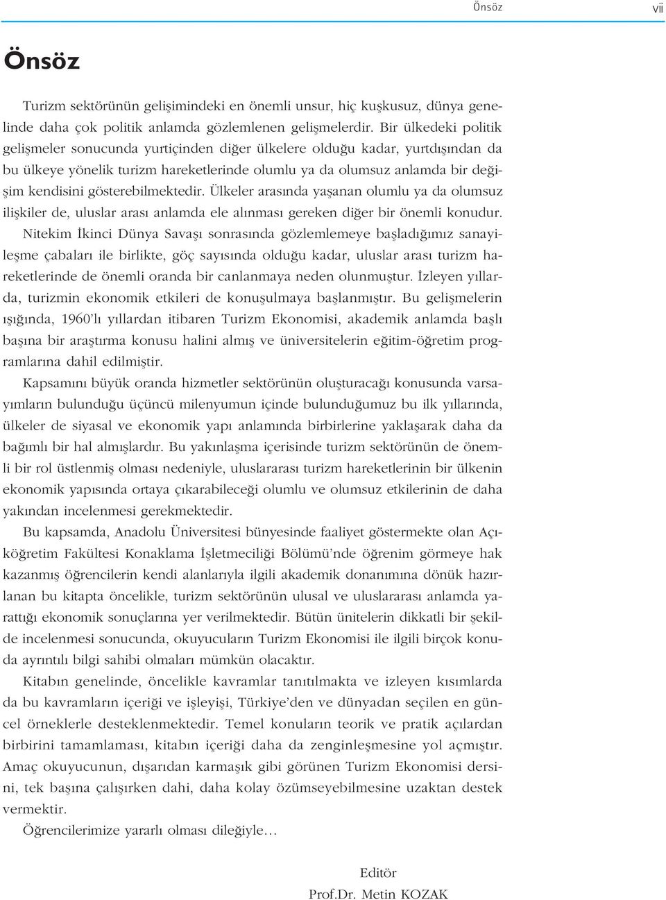 gösterebilmektedir. Ülkeler aras nda yaflanan olumlu ya da olumsuz iliflkiler de, uluslar aras anlamda ele al nmas gereken di er bir önemli konudur.