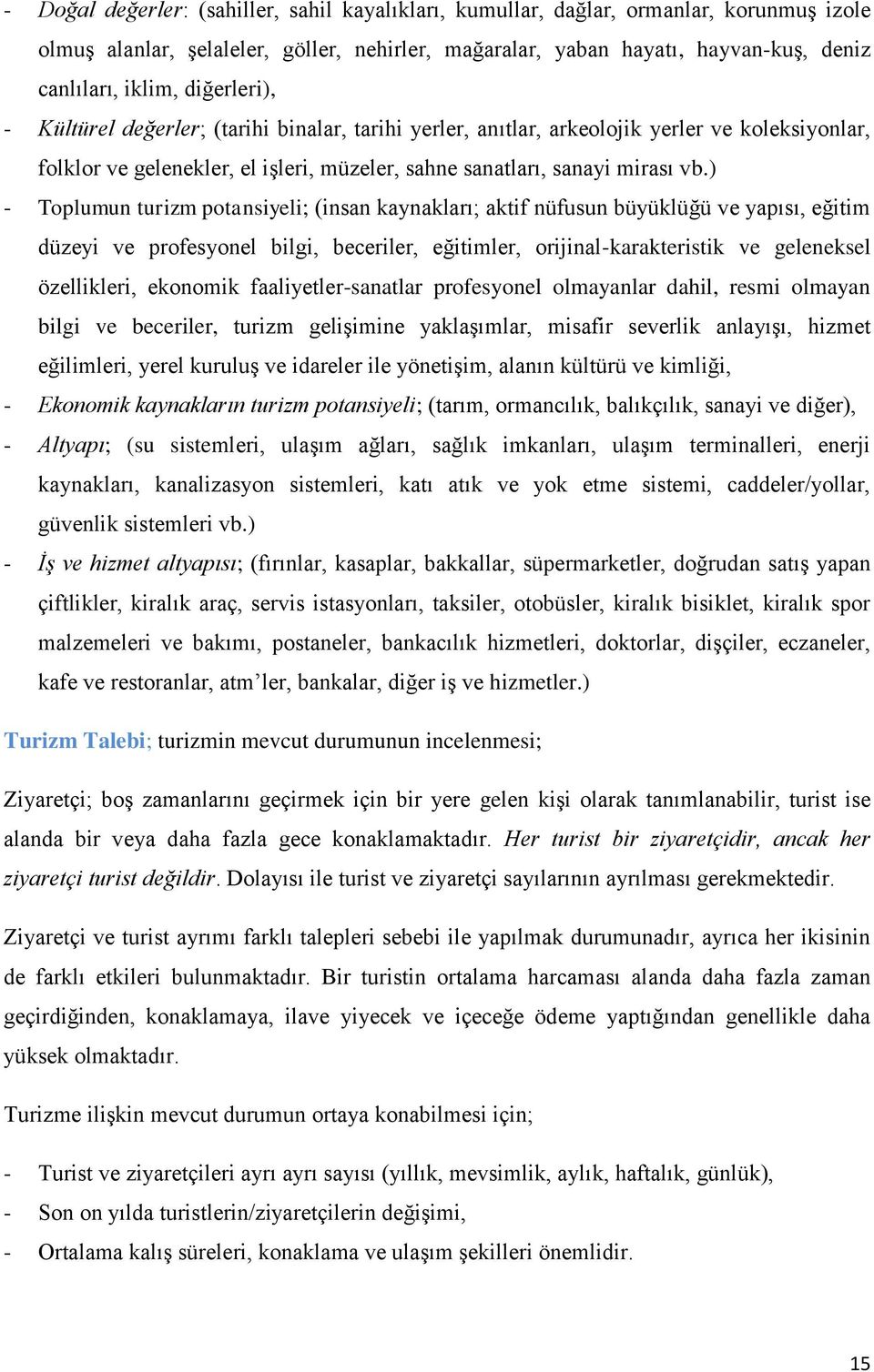 ) - Toplumun turizm potansiyeli; (insan kaynakları; aktif nüfusun büyüklüğü ve yapısı, eğitim düzeyi ve profesyonel bilgi, beceriler, eğitimler, orijinal-karakteristik ve geleneksel özellikleri,