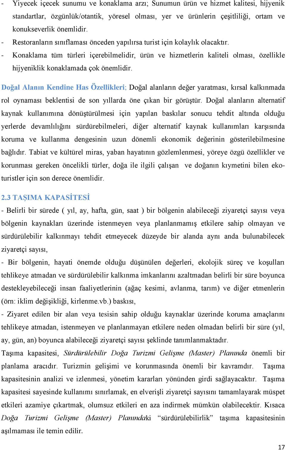 - Konaklama tüm türleri içerebilmelidir, ürün ve hizmetlerin kaliteli olması, özellikle hijyeniklik konaklamada çok önemlidir.