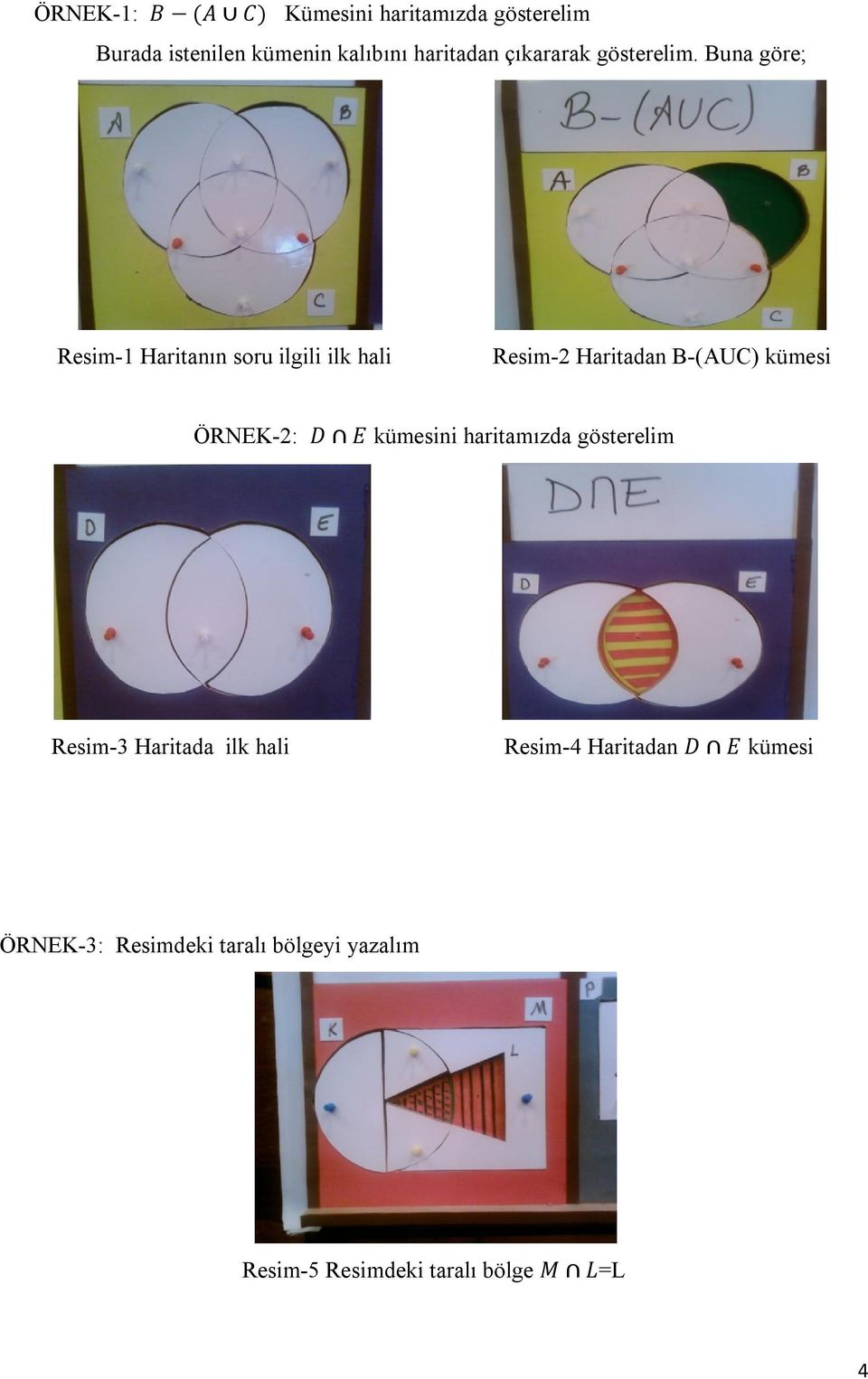 Buna göre; Resim-1 Haritanın soru ilgili ilk hali Resim-2 Haritadan B-(AUC) kümesi ÖRNEK-2: D