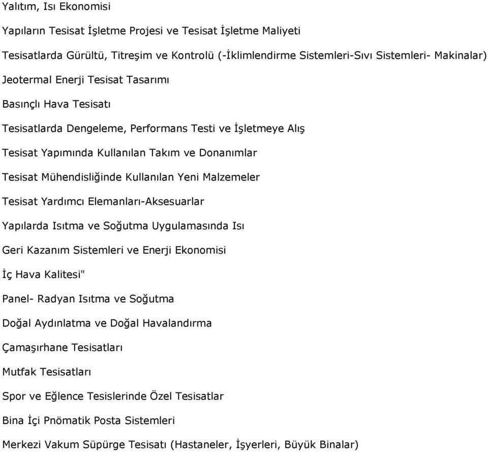 Tesisat Yardımcı Elemanları-Aksesuarlar Yapılarda Isıtma ve Soğutma Uygulamasında Isı Geri Kazanım Sistemleri ve Enerji Ekonomisi Đç Hava Kalitesi" Panel- Radyan Isıtma ve Soğutma Doğal Aydınlatma ve