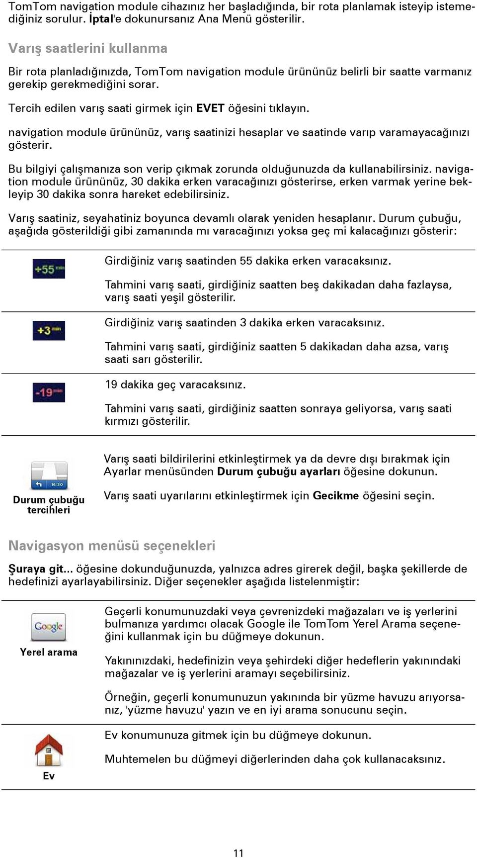 Tercih edilen varış saati girmek için EVET öğesini tıklayın. navigation module ürününüz, varış saatinizi hesaplar ve saatinde varıp varamayacağınızı gösterir.