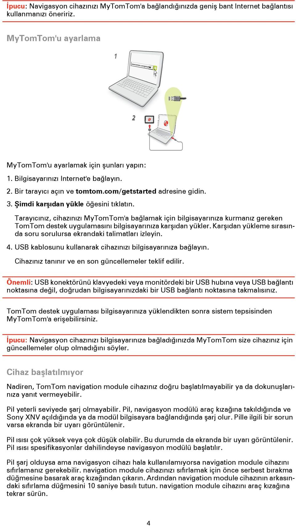 Tarayıcınız, cihazınızı MyTomTom'a bağlamak için bilgisayarınıza kurmanız gereken TomTom destek uygulamasını bilgisayarınıza karşıdan yükler.