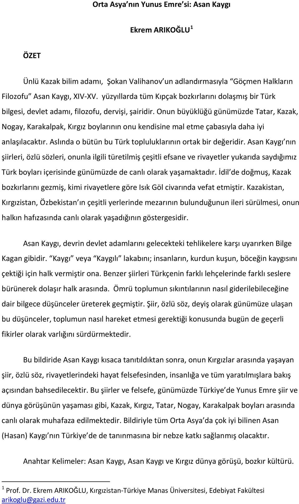 Onun büyüklüğü günümüzde Tatar, Kazak, Nogay, Karakalpak, Kırgız boylarının onu kendisine mal etme çabasıyla daha iyi anlaşılacaktır. Aslında o bütün bu Türk topluluklarının ortak bir değeridir.