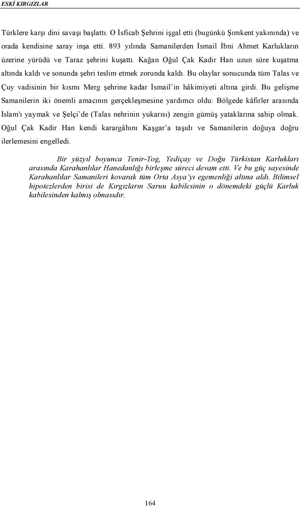 Bu olaylar sonucunda tüm Talas ve Çuy vadisinin bir kısmı Merg şehrine kadar İsmail in hâkimiyeti altına girdi.