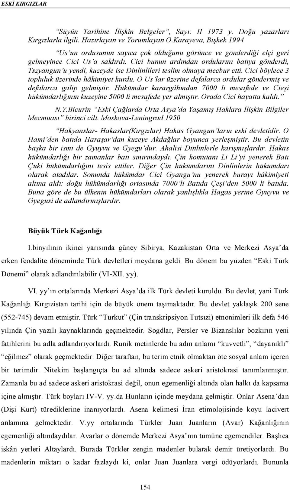 Cici bunun ardından ordularını batıya gönderdi, Tszyangun u yendi, kuzeyde ise Dinlinlileri teslim olmaya mecbur etti. Cici böylece 3 topluluk üzerinde hâkimiyet kurdu.