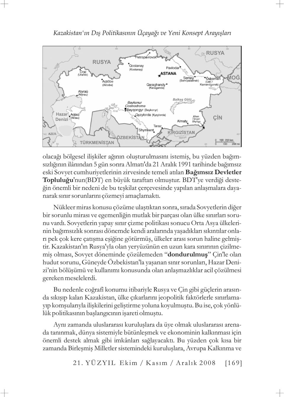 BDT'ye verdiði desteðin önemli bir nedeni de bu teþkilat çerçevesinde yapýlan anlaþmalara dayanarak sýnýr sorunlarýný çözmeyi amaçlamaktý.