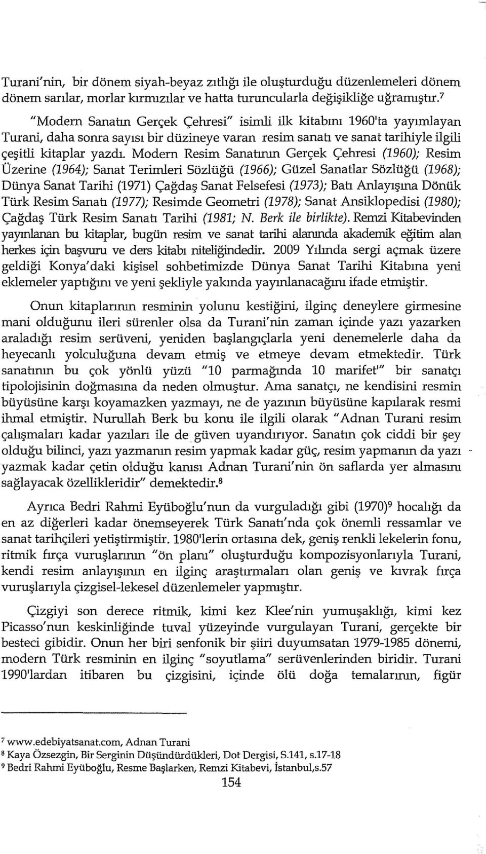 Modem Resim Sanatırım Gerçek Çehresi (1960); Resim Üzerine (1964); Sanat Terirnleri Sözlüğü (1966); Güzel Sanatlar Sözlüğü (1968); Dünya Sanat Tarihi (1971) Çağdaş Sanat Felsefesi (1973); Balı