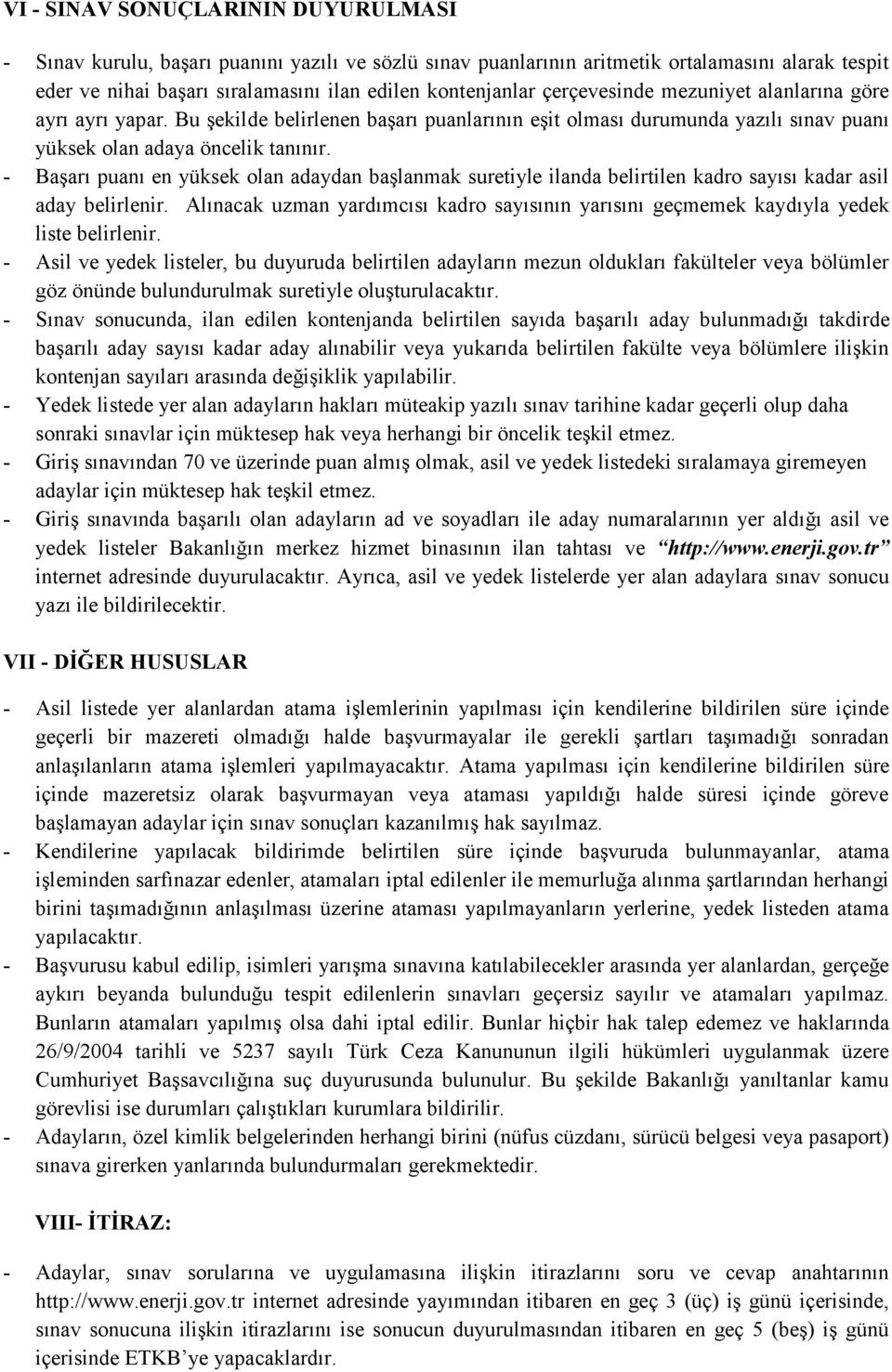 - Başarı puanı en yüksek olan adaydan başlanmak suretiyle ilanda belirtilen kadro sayısı kadar asil aday belirlenir.