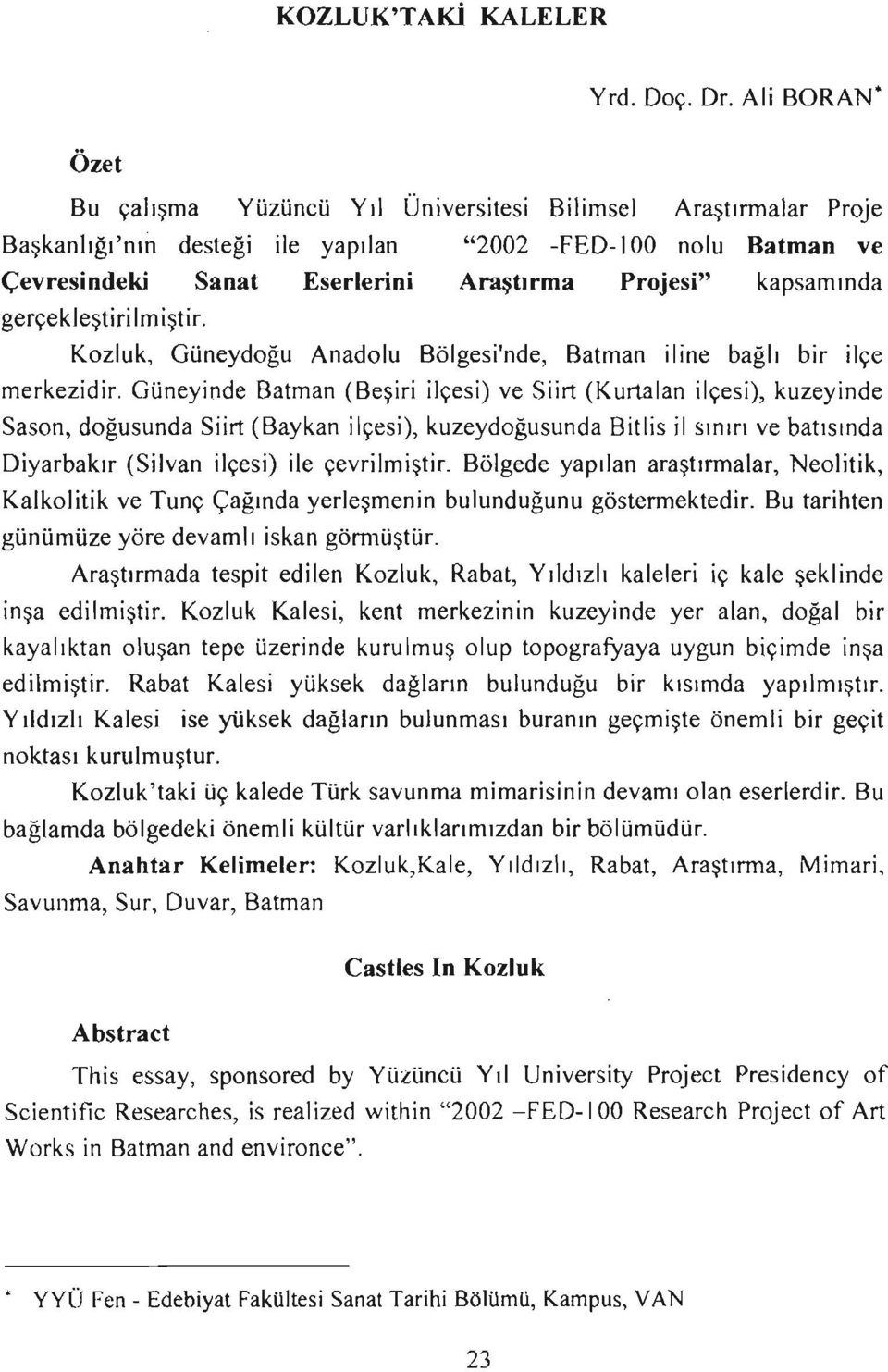 kapsam ında gerçekleştiriim iştir. Kozluk, Güneydoğu Anadolu Bölgesi'nde, Batman iline bağlı bir ilçe merkezidir.