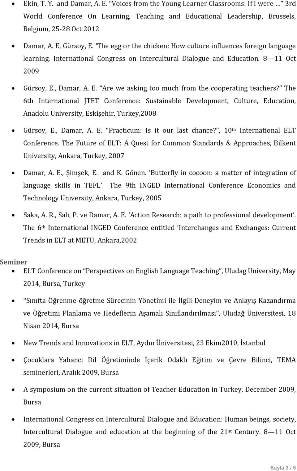 The 6th International JTET Conference: Sustainable Development, Culture, Education, Anadolu University, Eskişehir, Turkey,2008 Gürsoy, E., Damar, A. E. Practicum: Is it our last chance?