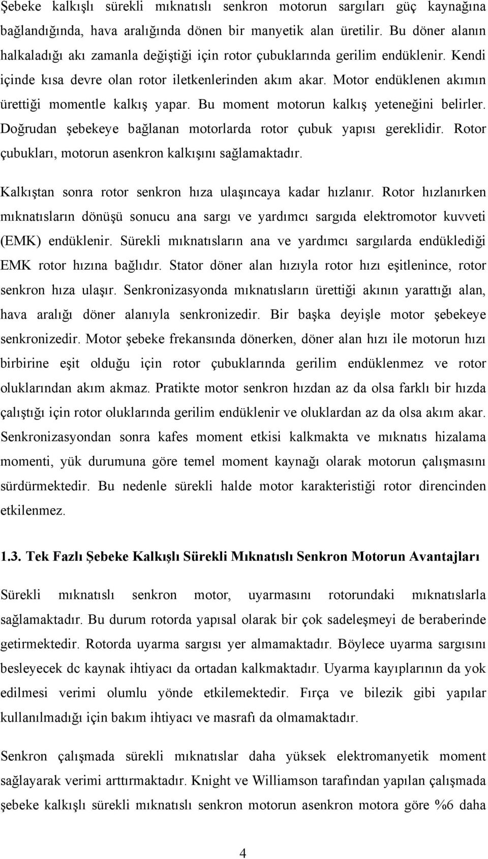 oto çubuklı, otoun enkon klkışını ğlktı. Klkıştn on oto enkon hız ulşıncy k hızlnı. oto hızlnıken ıkntılın önüşü onucu n gı ve yıcı gı elektooto kuvveti (EMK) enükleni.