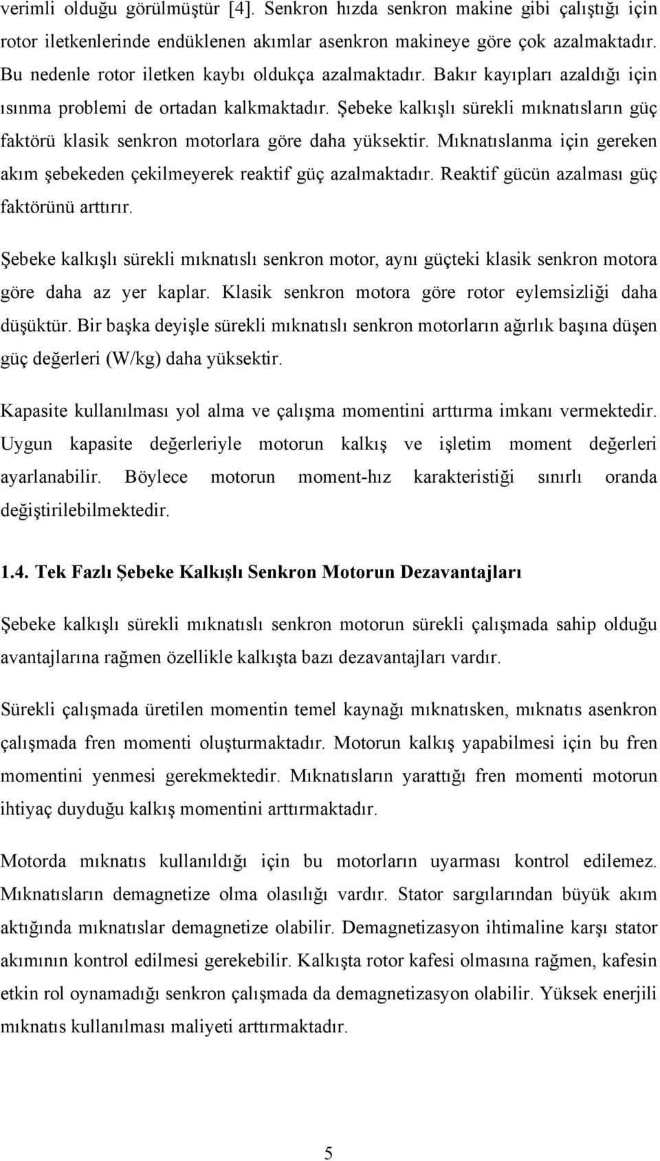 ektif gücün zlı güç fktöünü ttıı. Şebeke klkışlı üekli ıkntılı enkon oto, ynı güçteki klik enkon oto göe h z ye kpl. Klik enkon oto göe oto eyleizliği h üşüktü.