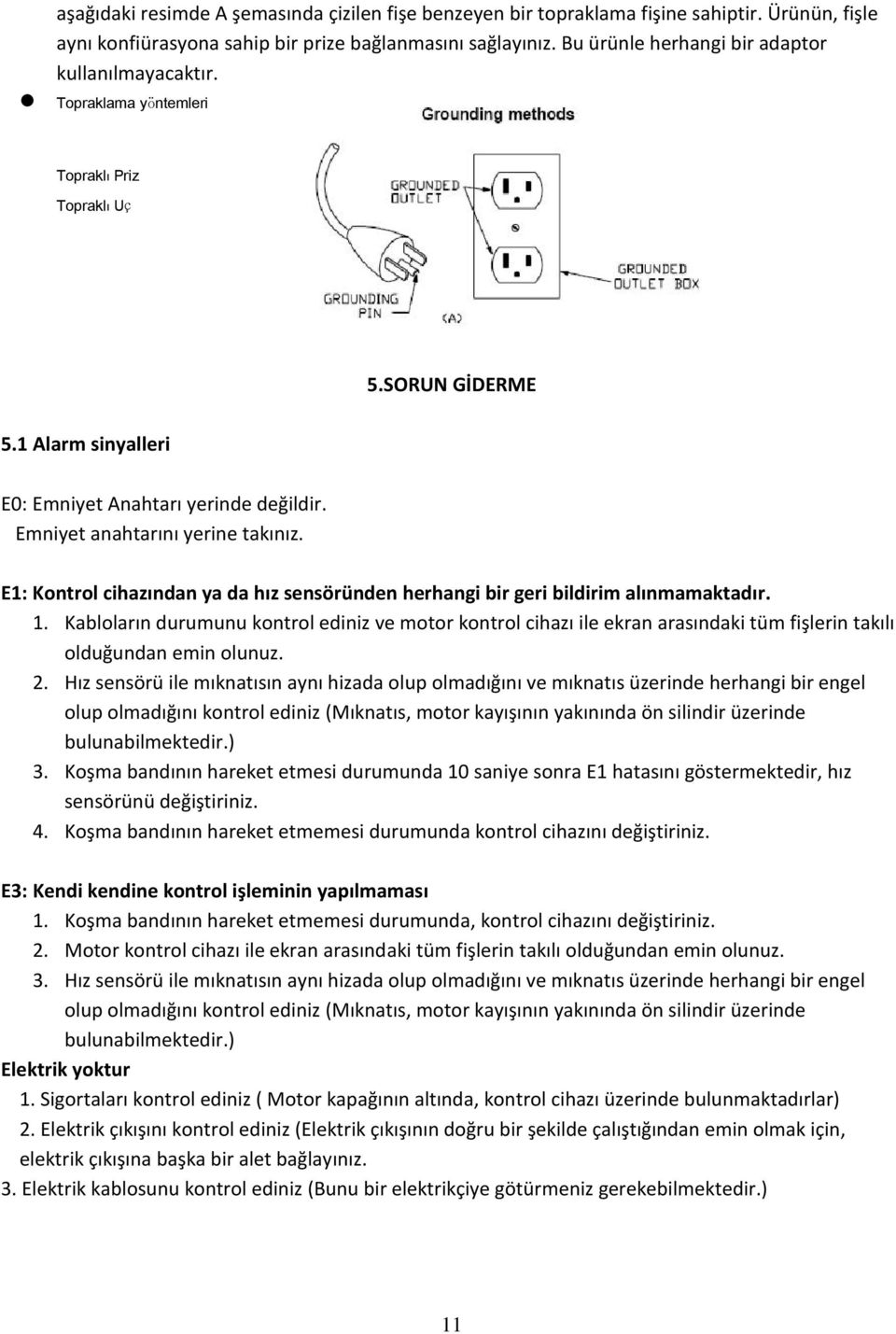 Emniyet anahtarını yerine takınız. E1: Kontrol cihazından ya da hız sensöründen herhangi bir geri bildirim alınmamaktadır. 1.