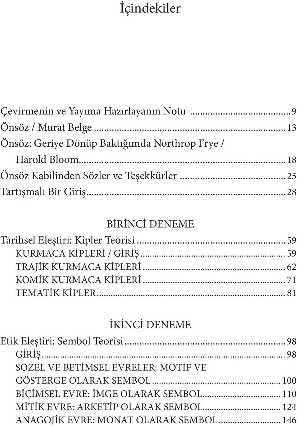 .. 59 TRAJIK KURMACA KIPLERI... 62 KOMIK KURMACA KIPLERI... 71 TEMATIK KIPLER... 81 İKİNCİ DENEME Etik Eleştiri: Sembol Teorisi...98 GIRIŞ.