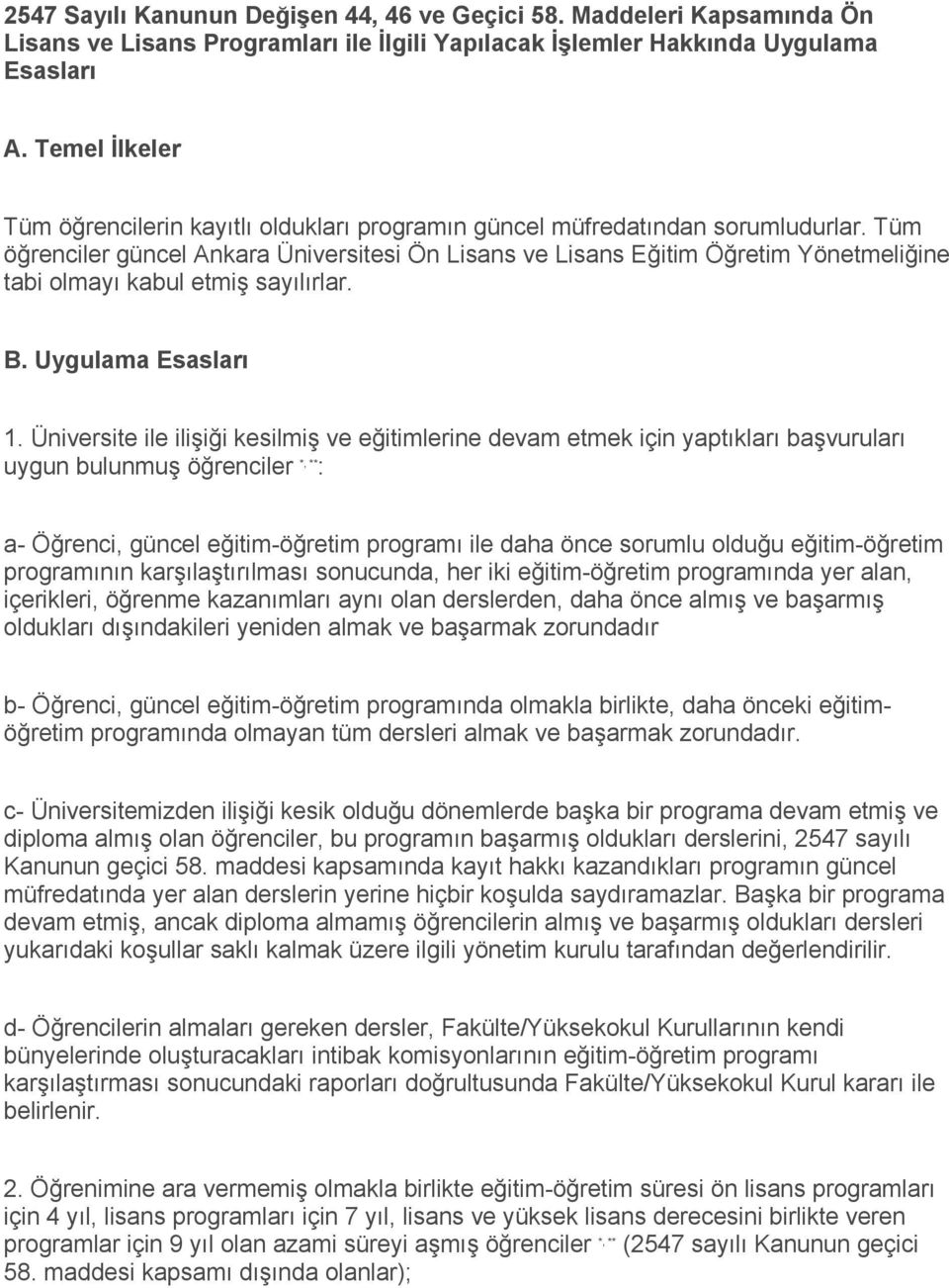 Tüm öğrenciler güncel Ankara Üniversitesi Ön Lisans ve Lisans Eğitim Öğretim Yönetmeliğine tabi olmayı kabul etmiş sayılırlar. B. Uygulama Esasları 1.