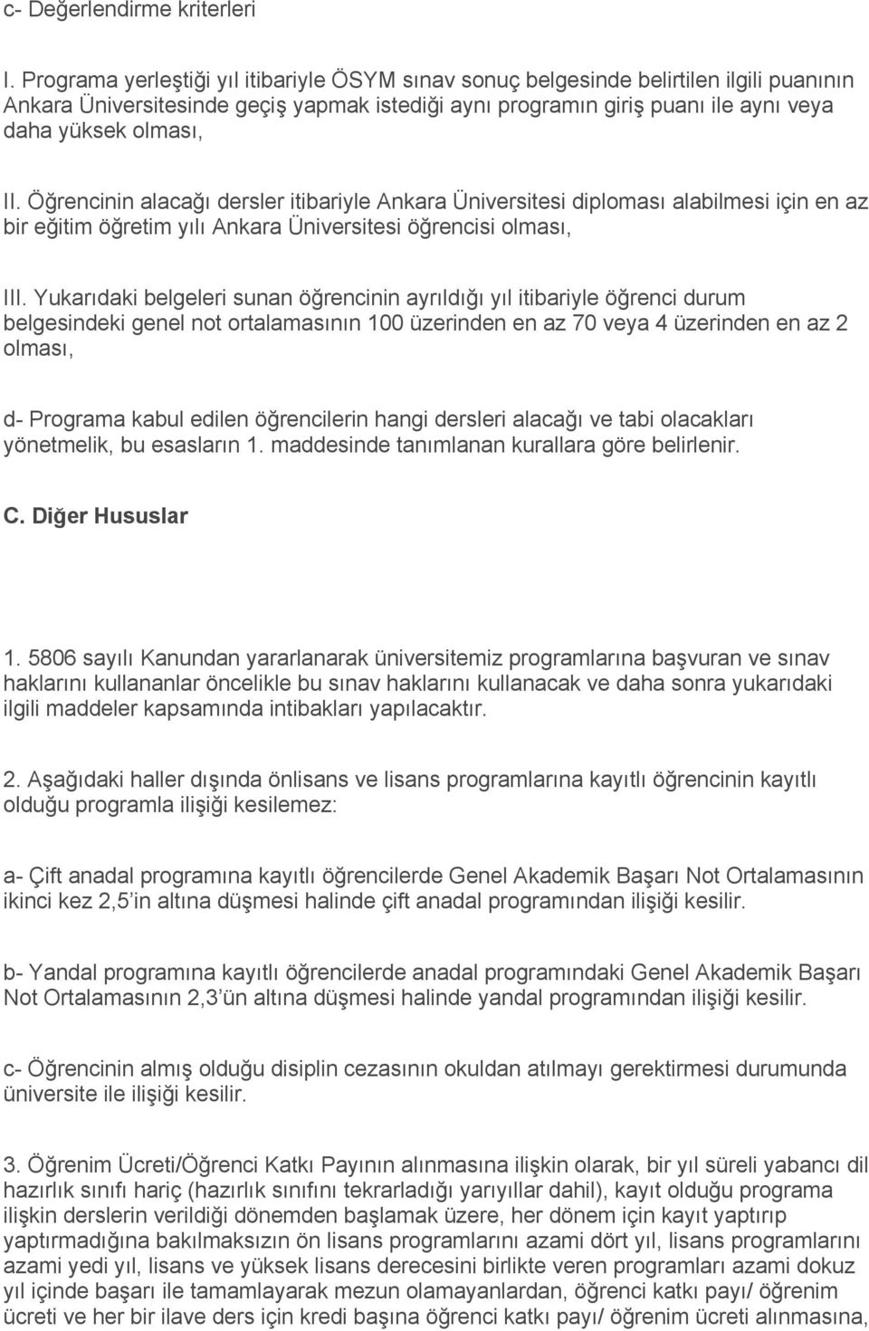 Öğrencinin alacağı dersler itibariyle Ankara Üniversitesi diploması alabilmesi için en az bir eğitim öğretim yılı Ankara Üniversitesi öğrencisi olması, III.