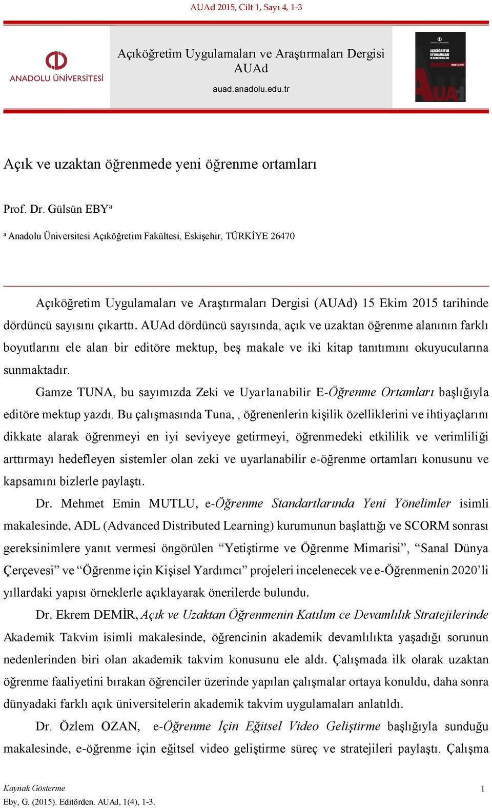 AUAd dördüncü sayısında, açık ve uzaktan öğrenme alanının farklı boyutlarını ele alan bir editöre mektup, beş makale ve iki kitap tanıtımını okuyucularına sunmaktadır.