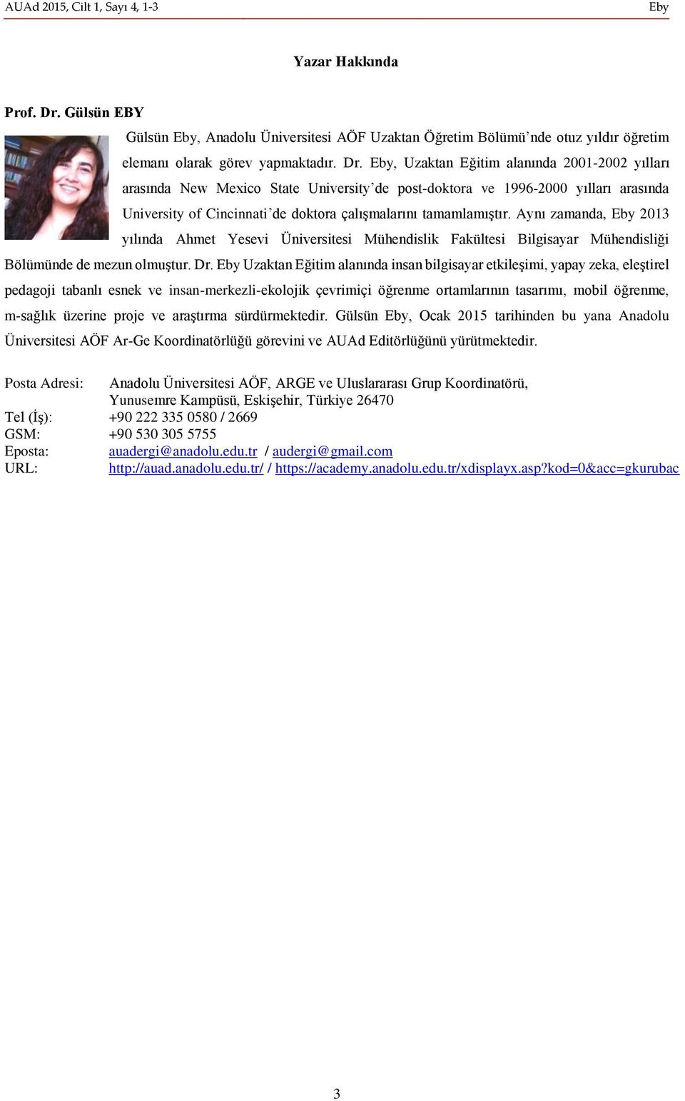 Eby, Uzaktan Eğitim alanında 2001-2002 yılları arasında New Mexico State University de post-doktora ve 1996-2000 yılları arasında University of Cincinnati de doktora çalışmalarını tamamlamıştır.