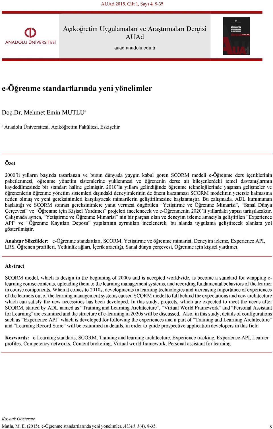 paketlenmesi, öğrenme yönetim sistemlerine yüklenmesi ve öğrenenin derse ait bileşenlerdeki temel davranışlarının kaydedilmesinde bir standart haline gelmiştir.