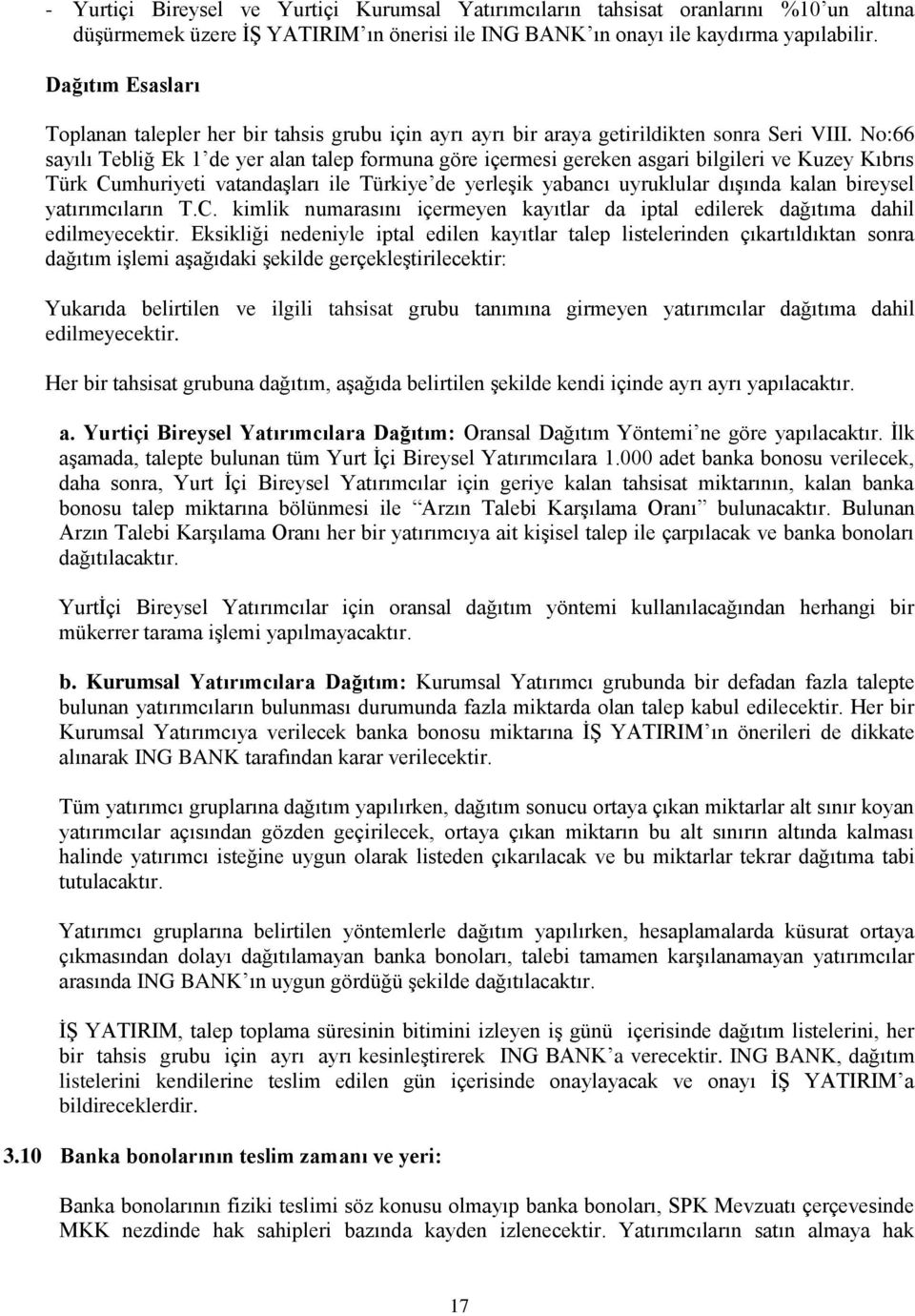 No:66 sayılı Tebliğ Ek 1 de yer alan talep formuna göre içermesi gereken asgari bilgileri ve Kuzey Kıbrıs Türk Cumhuriyeti vatandaģları ile Türkiye de yerleģik yabancı uyruklular dıģında kalan