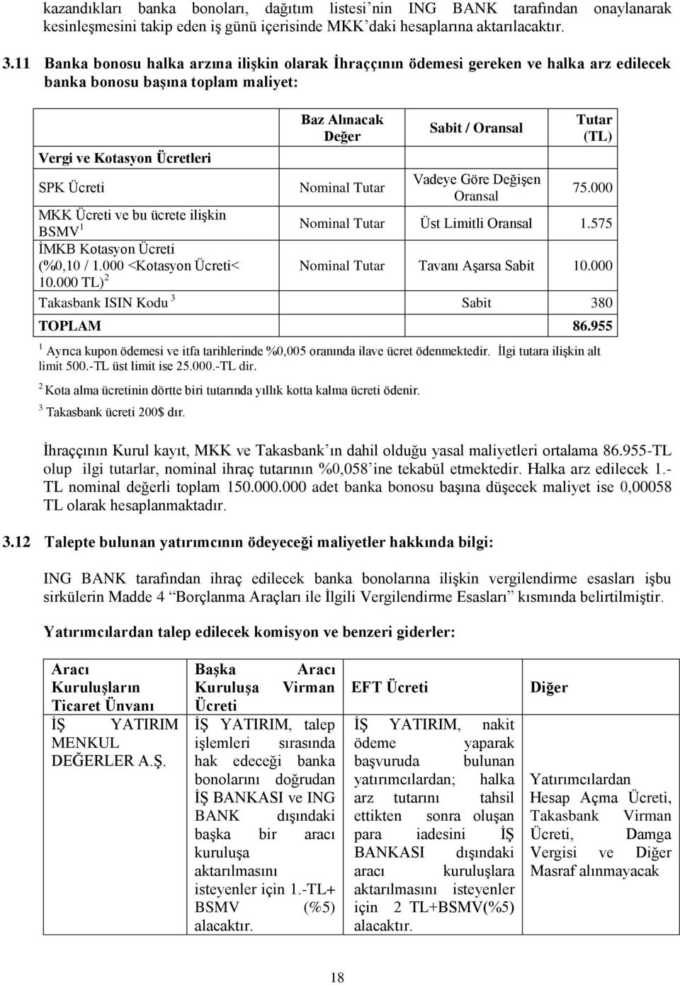 (TL) SPK Ücreti Nominal Tutar Vadeye Göre DeğiĢen Oransal 75.000 MKK Ücreti ve bu ücrete iliģkin BSMV 1 Nominal Tutar Üst Limitli Oransal 1.575 ĠMKB Kotasyon Ücreti (%0,10 / 1.