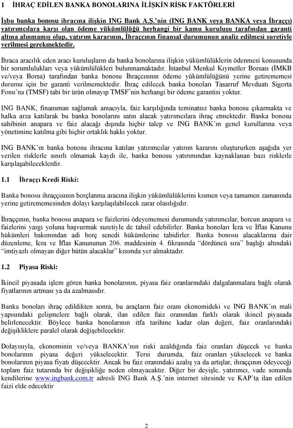 nin (ING BANK veya BANKA veya Ġhraççı) yatırımcılara karģı olan ödeme yükümlülüğü herhangi bir kamu kuruluģu tarafından garanti altına alınmamıģ olup, yatırım kararının, Ġhraçcının finansal durumunun