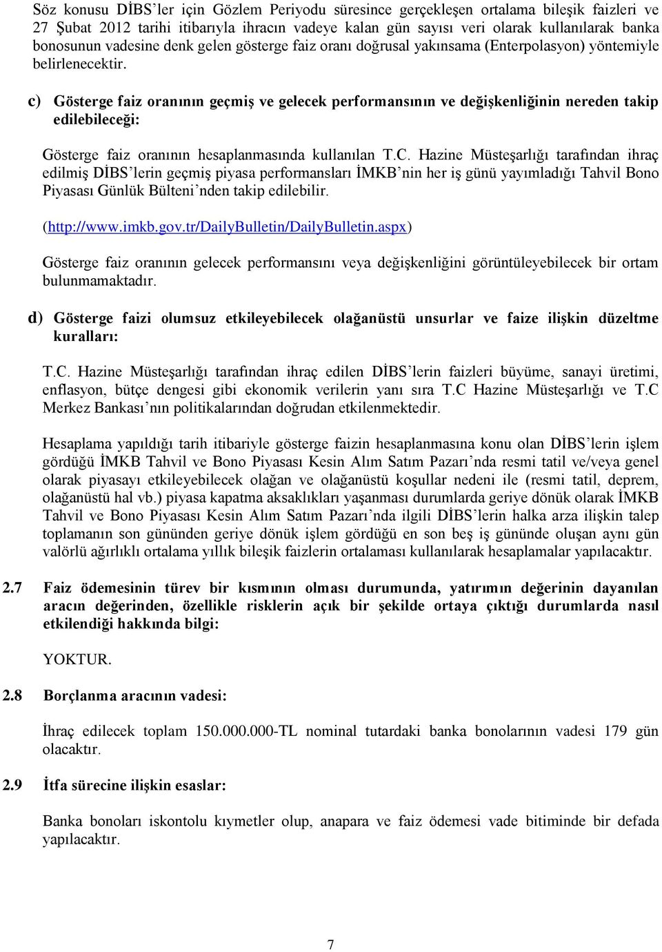 c) Gösterge faiz oranının geçmiģ ve gelecek performansının ve değiģkenliğinin nereden takip edilebileceği: Gösterge faiz oranının hesaplanmasında kullanılan T.C.