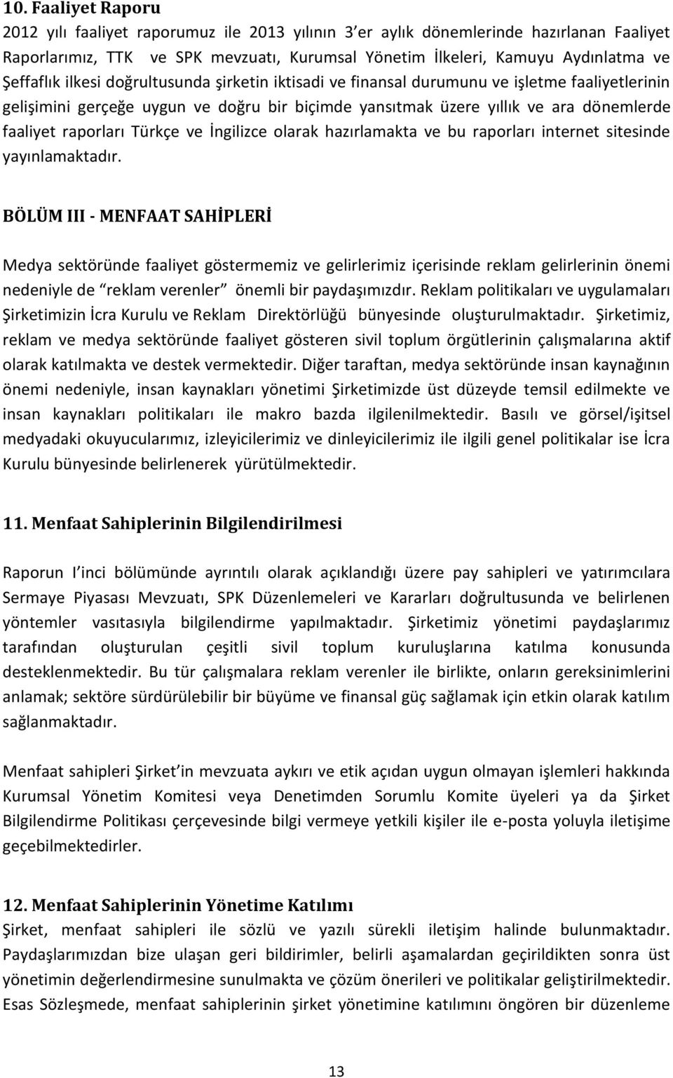 raporları Türkçe ve İngilizce olarak hazırlamakta ve bu raporları internet sitesinde yayınlamaktadır.