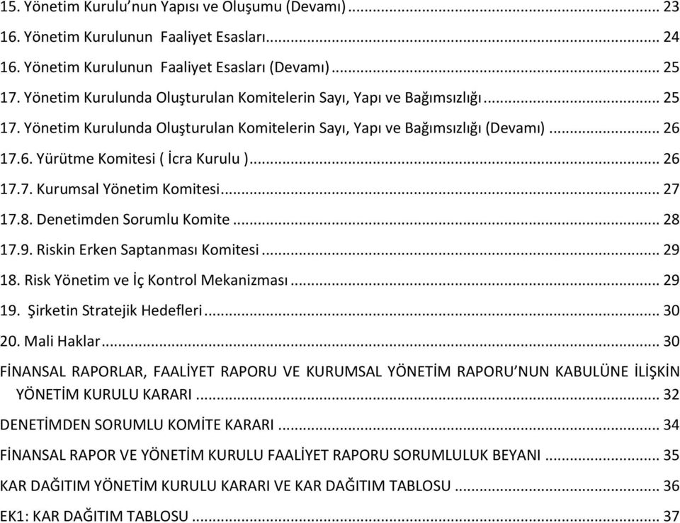 .. 26 17.7. Kurumsal Yönetim Komitesi... 27 17.8. Denetimden Sorumlu Komite... 28 17.9. Riskin Erken Saptanması Komitesi... 29 18. Risk Yönetim ve İç Kontrol Mekanizması... 29 19.