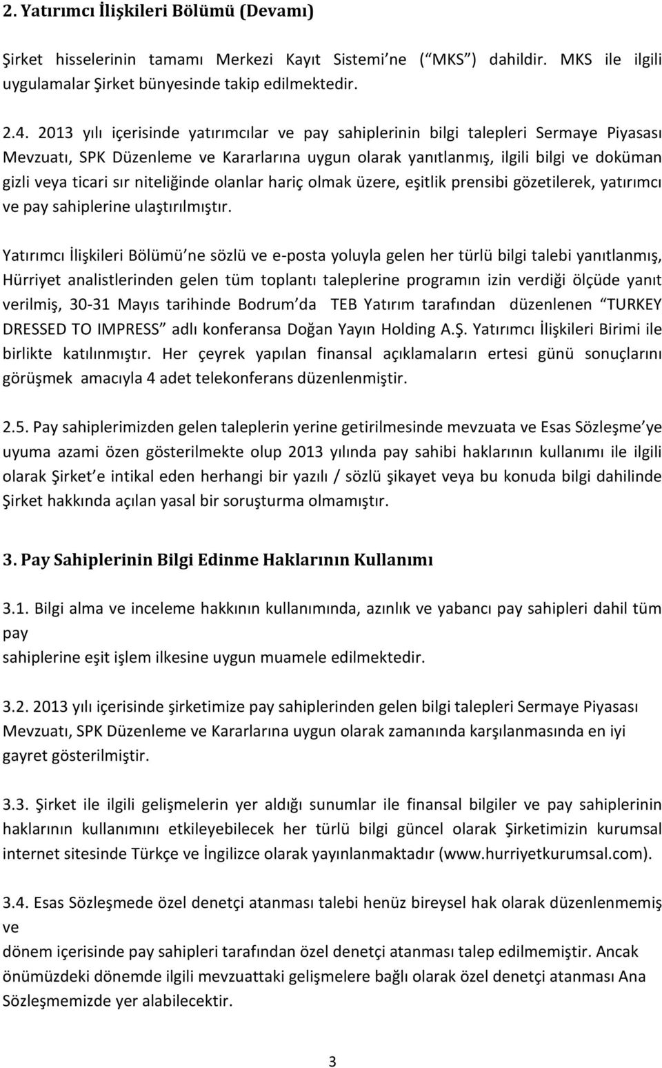 niteliğinde olanlar hariç olmak üzere, eşitlik prensibi gözetilerek, yatırımcı ve pay sahiplerine ulaştırılmıştır.