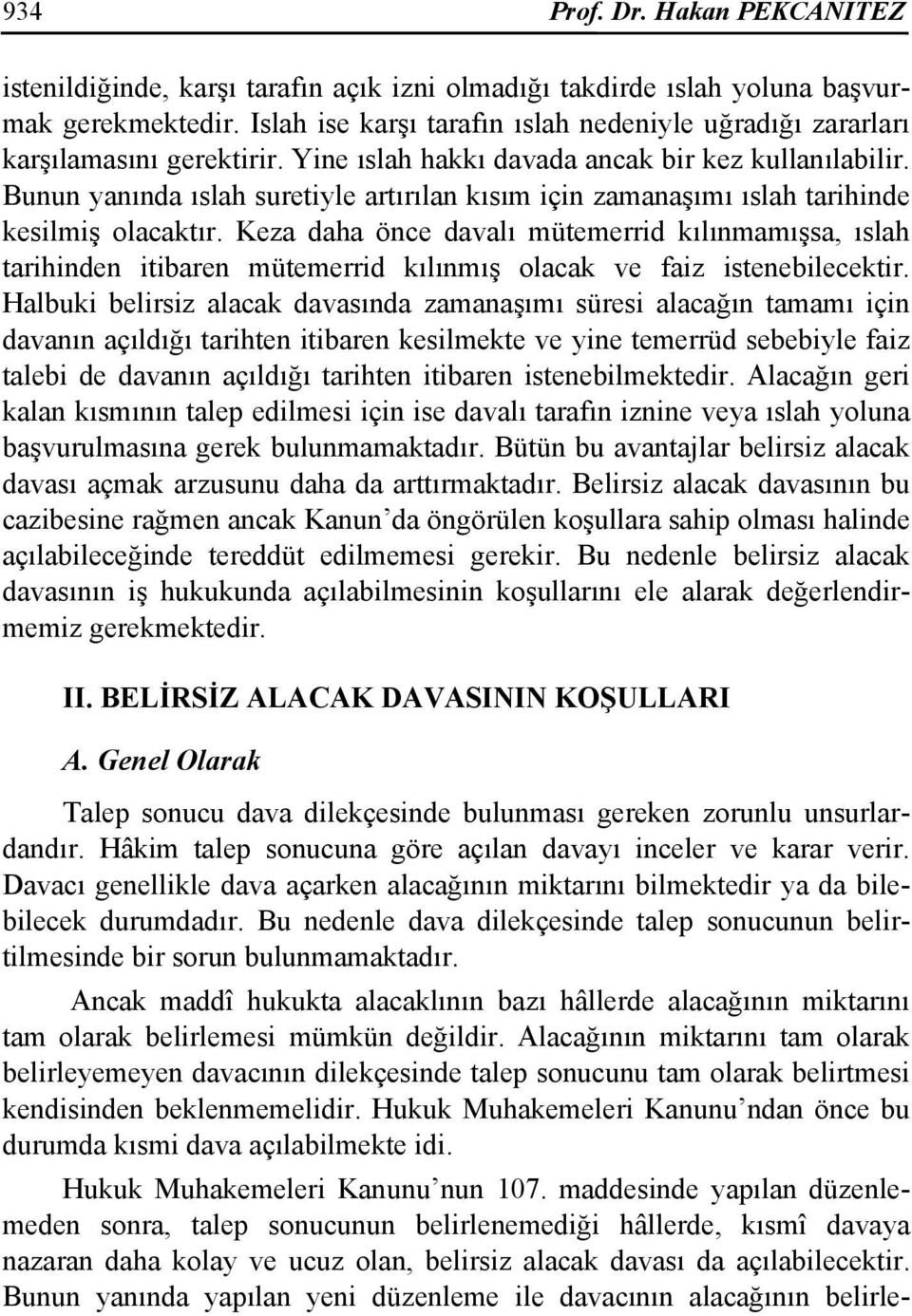 Bunun yanında ıslah suretiyle artırılan kısım için zamanaşımı ıslah tarihinde kesilmiş olacaktır.