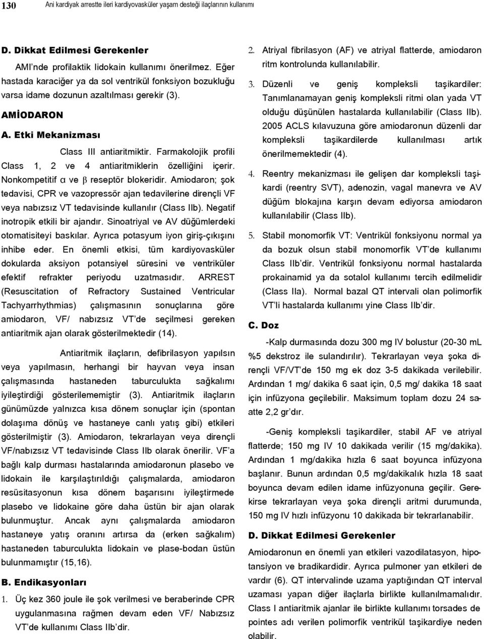 Farmakolojik profili Class 1, 2 ve 4 antiaritmiklerin özelliğini içerir. Nonkompetitif α ve β reseptör blokeridir.