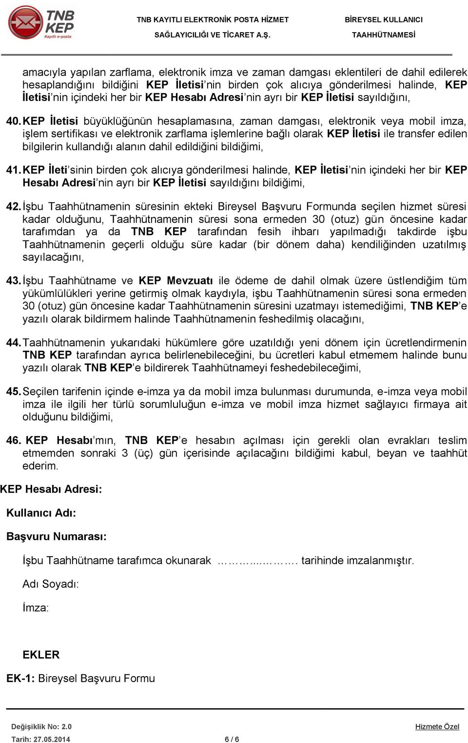 KEP İletisi büyüklüğünün hesaplamasına, zaman damgası, elektronik veya mobil imza, işlem sertifikası ve elektronik zarflama işlemlerine bağlı olarak KEP İletisi ile transfer edilen bilgilerin