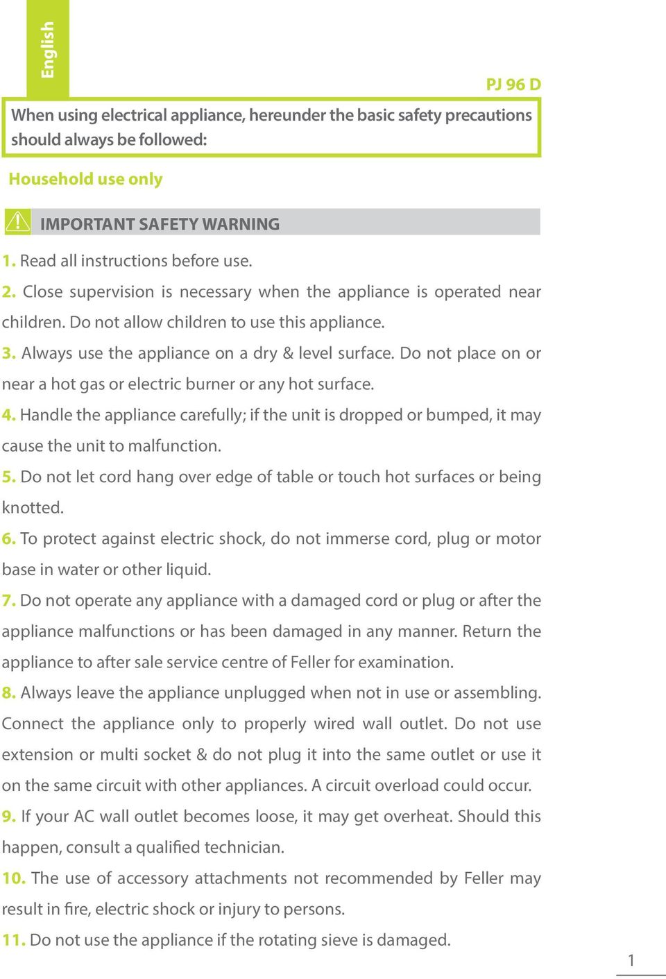 Do not place on or near a hot gas or electric burner or any hot surface. 4. Handle the appliance carefully; if the unit is dropped or bumped, it may cause the unit to malfunction. 5.