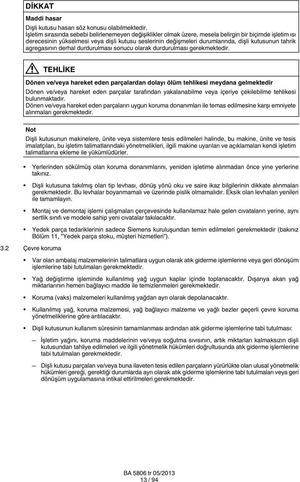 kutusunun tahrik agregasının derhal durdurulması sonucu olarak durdurulması gerekmektedir.