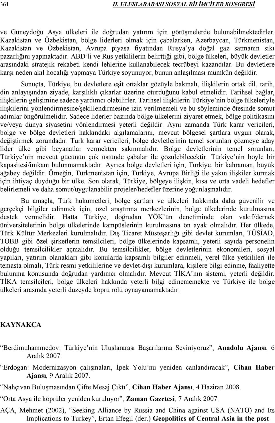 ABD li ve Rus yetkililerin belirttiği gibi, bölge ülkeleri, büyük devletler arasındaki stratejik rekabeti kendi lehlerine kullanabilecek tecrübeyi kazandılar.