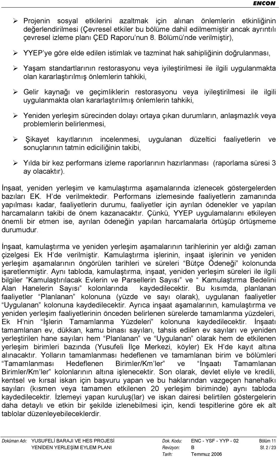 kararlaştırılmış önlemlerin tahkiki, Gelir kaynağı ve geçimliklerin restorasyonu veya iyileştirilmesi ile ilgili uygulanmakta olan kararlaştırılmış önlemlerin tahkiki, Yeniden yerleşim sürecinden