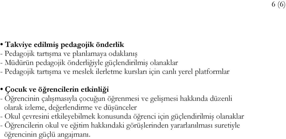 çalışmasıyla çocuğun öğrenmesi ve gelişmesi hakkında düzenli olarak izleme, değerlendirme ve düşünceler - Okul çevresini etkileyebilmek