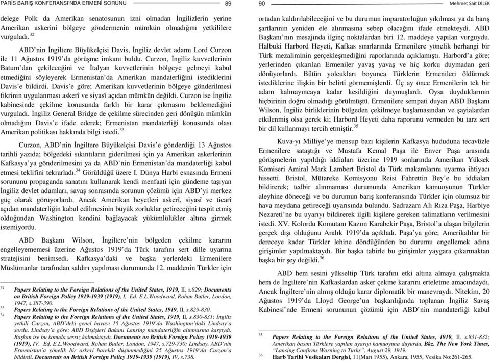 Curzon, Đngiliz kuvvetlerinin Batum dan çekileceğini ve Đtalyan kuvvetlerinin bölgeye gelmeyi kabul etmediğini söyleyerek Ermenistan da Amerikan mandaterliğini istediklerini Davis e bildirdi.